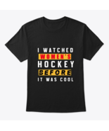 I Watched Women’s Hockey Shirt Classic Crew Neck T-Shirt - $22.99