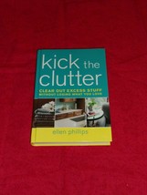 Kick The Clutter Clear Out Excess Stuff Ellen Phillips 2007 Hardcover - £4.71 GBP