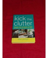 Kick The Clutter Clear Out Excess Stuff Ellen Phillips 2007 Hardcover - £4.69 GBP