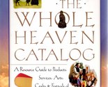 The Whole Heaven Catalog: A Resource Guide to Products, Services, Arts, ... - $2.93