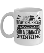 Today&#39;s Forecast Bacon With A Chance Of Drinking Funny mug Gift Idea,  - £11.94 GBP