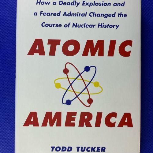 Atomic America : How a Deadly Explosion and a Feared Admiral Changed the... - $11.85