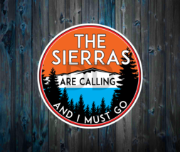 The Sierras Are Calling And I Must Go Vinyl Sticker Decal 3&quot; x 3&quot; - £3.70 GBP