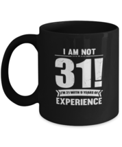 Coffee Mug Funny Not 31 I&#39;m 21 With 9 Years Experience  - £15.99 GBP