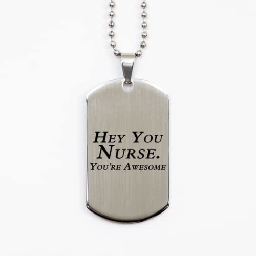 Funny Nurse Silver Dog Tag, Hey You Nurse. You&#39;re Awesome, Best Nurse Ap... - $19.55