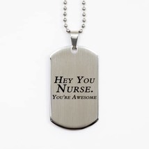 Funny Nurse Silver Dog Tag, Hey You Nurse. You&#39;re Awesome, Best Nurse Ap... - $19.55
