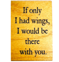 Great Impressions If Only I Had Wings I Would Be There With You Rubber Stamp - $14.99