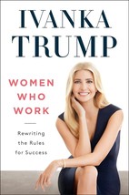 Women Who Work: Rewriting the Rules for Success by Ivanka Trump.New Book. - £19.12 GBP