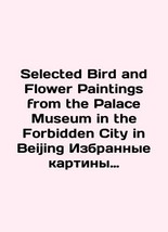 Selected Bird and Flower Paintings from the Palace Museum in the Forbidden City  - £877.39 GBP