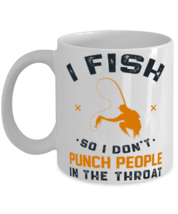 I Fish So I Don't Punch People In The Throat Shirt  - $14.95