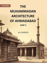 The Muhammadan Architecture Of Ahmadabad: With Muslim And Hindu Remains In The V - £22.47 GBP