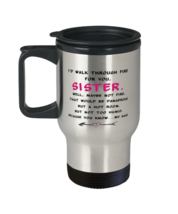Sister Mugs I&#39;d Walk Through Fire For You Sister T-Mug  - £15.09 GBP