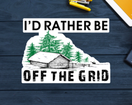 I&#39;d Rather Be Off The Grid Decal Sticker 3.75&quot; x 2.75&quot; Prepper Survival Cabin - $4.46