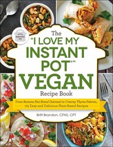 The &quot;I Love My Instant Pot®&quot; Vegan Recipe Book: From Banana Nut Bread Oa... - $14.46
