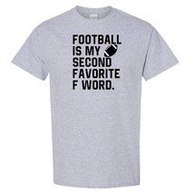 Football Is My Second Favorite F Word - T-Shirt - $19.71 CAD