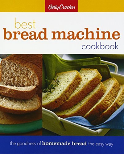 Primary image for Betty Crocker Best Bread Machine Cookbook: The Goodness of Homemade Bread the Ea