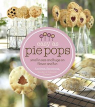 Easy As Pie Pops: Small in Size and Huge on Flavor and Fun Paperback Book - £6.20 GBP