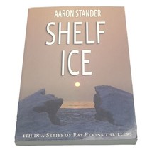 Shelf Ice By Aaron Standler Signed By Author 4th In Ray Elkins Thriller Series - £3.54 GBP