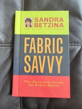 Fabric Savvy : The Essential Guide for Every Sewer by Sandra Betzina 1999 - £6.76 GBP