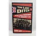The Last Ditch Britains Secret Resistance And The Nazi Invasion Book - $23.75
