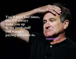 Robin Williams &quot;You&#39;ll Have Bad Times, But It&#39;ll Always&quot; Quote Publicity Photo - £6.44 GBP