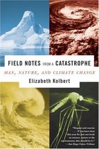Field Notes from a Catastrophe: Man, Nature, and Climate Change Kolbert,... - $9.79