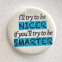Ill Be Nicer If You Try To Be Smarter Pin Button Pinback Hat Lanyard Col... - $9.49