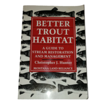Better Trout Habitat Stream Protection Management Restoration Montana CJ Hunter - £12.42 GBP