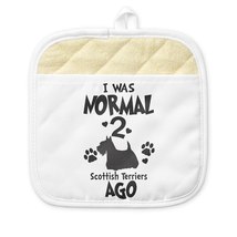 I Was Normal 2 Scottish Terriers Ago Pot Holder - £20.17 GBP