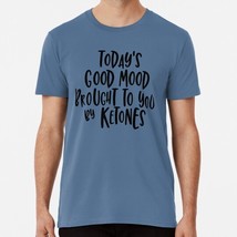 Today&#39;s Good Mood Brought To You By Ketones S to 5XL Made in the USA T-Shirt - $22.80