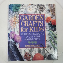 Garden Crafts for Kids 50 Great Reasons to Get Your Hands Dirty Diane Rh... - $9.36