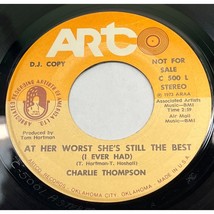 Charlie Thompson At Her Worst Shes Still The Best 45 Country Promo Artco... - £8.33 GBP