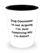 Unique Drug counselor Shot Glass, Drug Counselor. I&#39;m not Arguing. I&#39;m Just Expl - £7.66 GBP