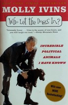 Who Let the Dogs In?: Incredible Political Animals I Have Known by Molly Ivins - £0.88 GBP