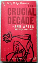 Eric F Goldman The Crucial Decade &amp; After America 1945-60 When The Us Was Great - £6.11 GBP