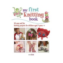 My First Knitting Book: 35 Easy and Fun Knitting Projects for Children Aged 7 Ye - $11.00