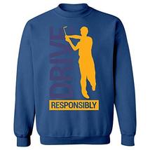 Kellyww Funny Golfer&#39;s Gift Drive Responsibly - Sweatshirt Royal Blue - $47.51
