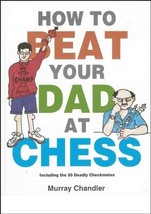 How to Beat Your Dad at Chess (Gambit Chess) by Murray Chandler - Very Good - £10.33 GBP