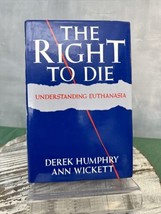 The Right to Die Understanding Euthanasia Derek Humphry Ann Wickett HCDJ... - £7.62 GBP