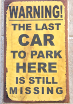 Warning Last Car to Park Here Still Missing Tin Sign 10 x 16 Rustic Retr... - $281.00 MXN