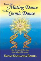 From the Mating Dance to the Cosmic Dance: Sex, Love, and Marriage from a Yogic  - £19.29 GBP