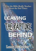 Leaving the Rapture Behind: Bible Teaches About the End Times by Larry P... - $27.00