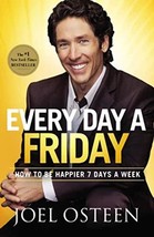 Every Day a Friday: How to Be Happier 7 Days a Week [Paperback] Osteen, Joel - £4.60 GBP