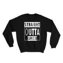 Straight Outta Cape Cod : Gift Sweatshirt Beach Travel Souvenir USA Massachusett - £23.28 GBP