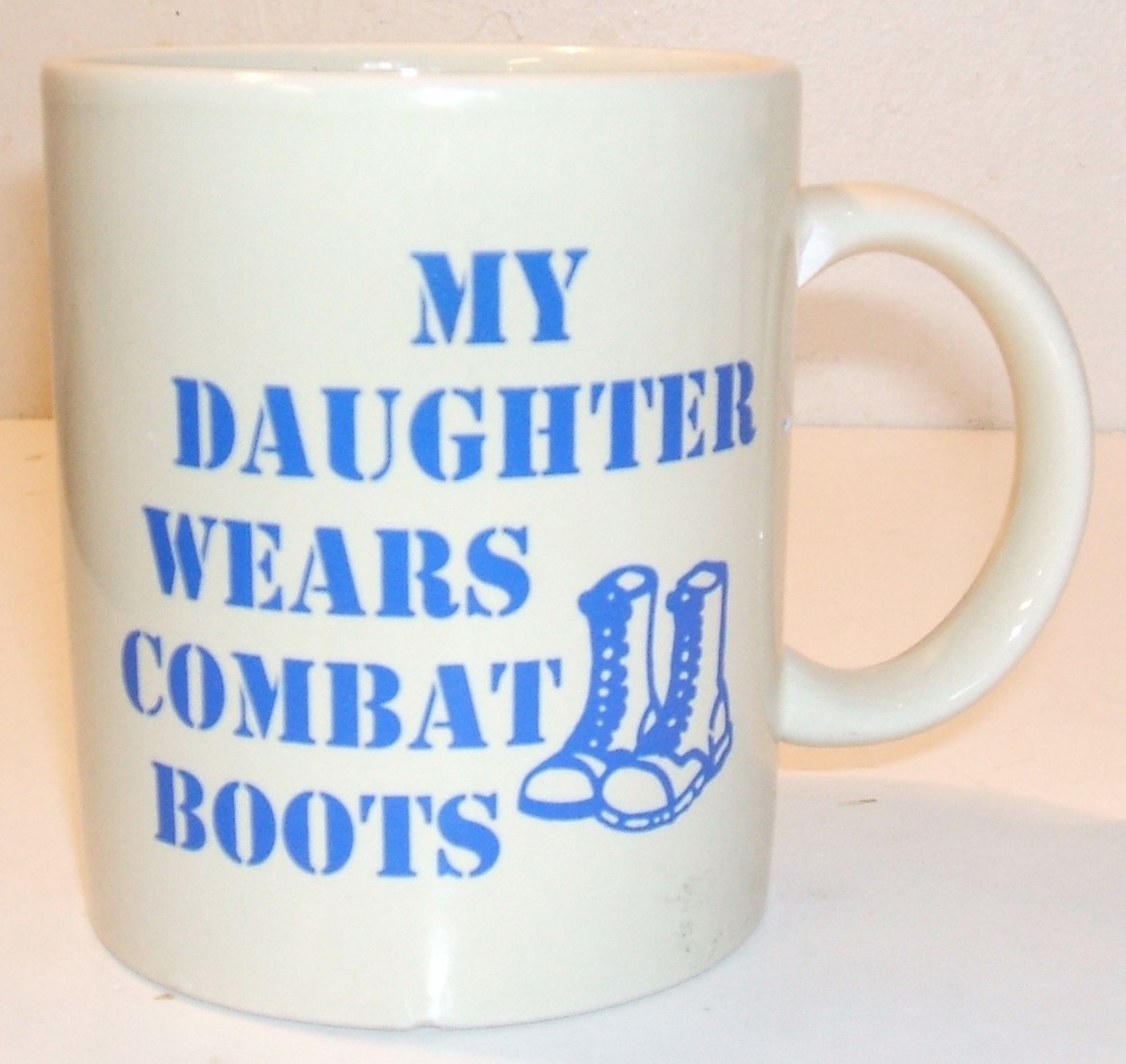 ceramic coffee mug: &quot;My Daughter Wears Combat Boots&quot; - $15.00