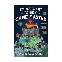 So You Want to Be a Game Master?: Everything You Need to Start Your Tabletop Adv - £20.30 GBP