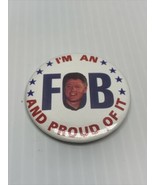 I’m an FOB and Proud Bill Clinton Presidential Election Button Pin Polit... - $9.89