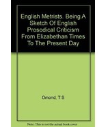 English metrists, being a sketch of English prosodical criticism from El... - £49.09 GBP