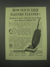 1949 Hoover Model 612 Vacuum cleaner Ad - How old is your electric cleaner? - $18.49
