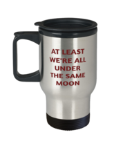 Inspirational Mugs At Least We&#39;re All Under The Same Moon T-Mug  - £15.11 GBP